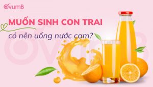 Muốn sinh con trai có nên uống nước cam hay không?