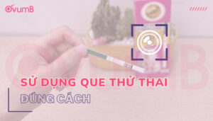 cách sử dụng que thử thai