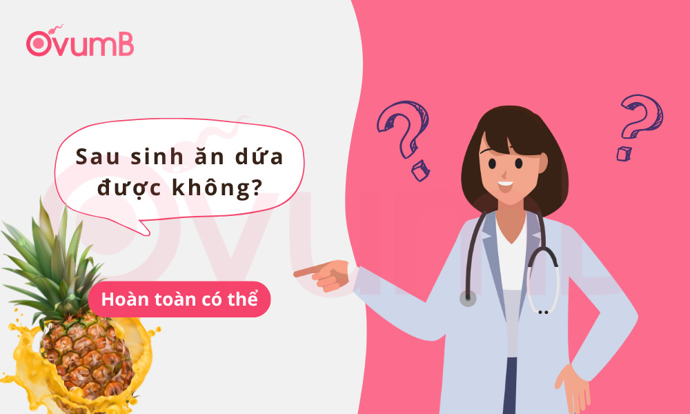 Mẹ sau sinh hoàn toàn có thể ăn dứa