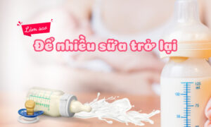 Làm sao để nhiều sữa trở lại