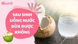 Sau sinh uống nước dừa được không